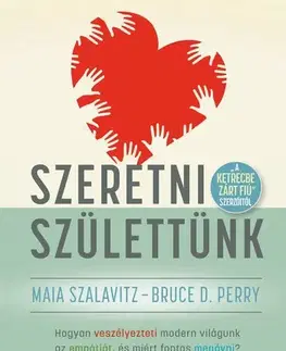 Psychológia, etika Szeretni születtünk - Bruce D. Perry,Maia Szalavitz