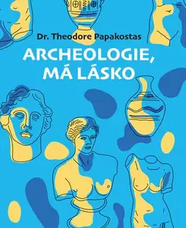Starovek Archeologie, má lásko - Theodore Papakostas