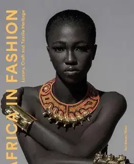 Dizajn, úžitkové umenie, móda Africa in Fashion: Luxury, Craft and Textile Heritage - Ken Kweku Nimo