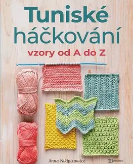 Pletenie, hačkovanie, vyšívanie, paličkovanie Tuniské háčkování: Vzory od A do Z - Anna Nikipirowicz
