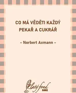Kuchárky - ostatné Co má věděti každý pekař a cukrář - Norbert Axmann