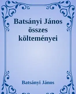 Svetová beletria Batsányi János összes költeményei - Batsányi János