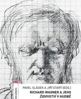 Hudba - noty, spevníky, príručky Richard Wagner a jeho Židovství v hudbě - Pavel Sládek,Jiří Starý