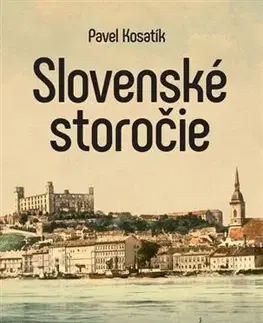 Slovenské a české dejiny Slovenské storočie - Pavel Kosatik