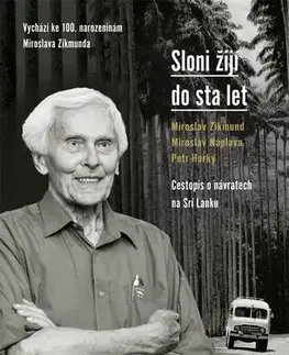 Cestopisy Sloni žijí do sta let - Petr Horký,Miroslav Náplava,Zikmund Miroslav