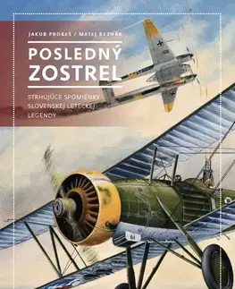 Vojnová literatúra - ostané Posledný zostrel - Jakub Prokeš,Matej Beznák
