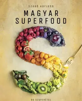 Kuchárky - ostatné Magyar superfood - 65 szuperétel, 106 szuperélelmiszer - Adrienn Szabó