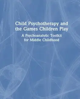 Psychiatria a psychológia Child Psychotherapy and the Games Children Play - Celine Maroudas