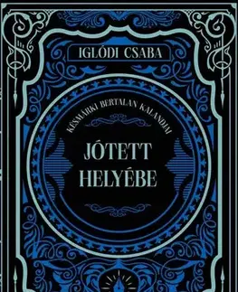Historické romány Jótett helyébe - Csaba Iglódi