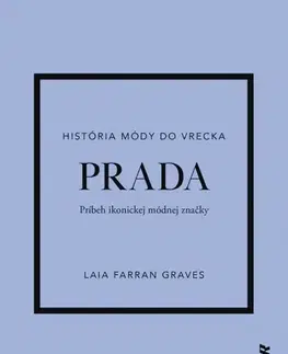 Dizajn, úžitkové umenie, móda Prada: Príbeh ikonickej módnej značky - Laia Farran Graves,Sára Moyzesová