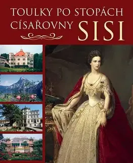 História - ostatné Toulky po stopách císařovny Sisi - Dagmar Beňaková