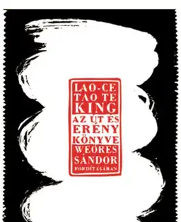 Filozofia Tao Te King - Az Út és Erény könyve - Tao Lao Ce
