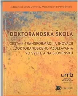 Pedagogika, vzdelávanie, vyučovanie Doktorandská škola - Beata Kosová,Dana Hanesová,Denisa Šukolová,Kolektív autorov
