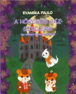 Rozprávky A Hörcsög ház szelleme - Egy rejtélyes nyomozás története - Paulo Evanska