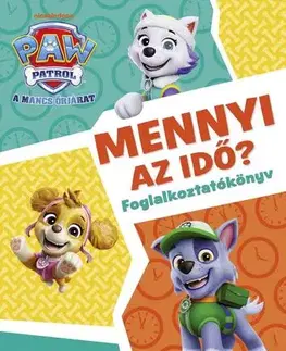 Pre deti a mládež - ostatné Mancs Őrjárat - Mennyi az idő? - Ismerd meg az órát! - foglalkoztatókönyv