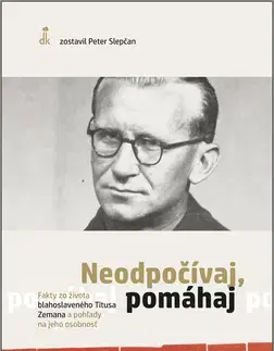 Biografie - ostatné Neodpočívaj, pomáhaj - Peter Slepčan
