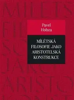 Filozofia Mílétská filosofie jako aristotelská konstrukce - Pavel Hobza