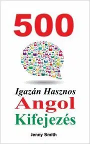 Učebnice a príručky 500 Igazán Hasznos Angol Kifejezés - Jenny Smith