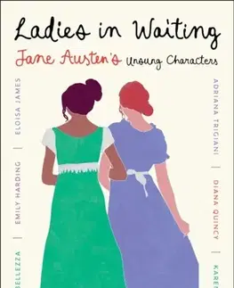 Romantická beletria Ladies in Waiting - Adriana Trigiani,Sarah MacLeanová,Nikki Payne,Karen Dukess,Emily Harding,Eloisa James,Elinor Lipman,Diana Quincy,Audrey Bellezza