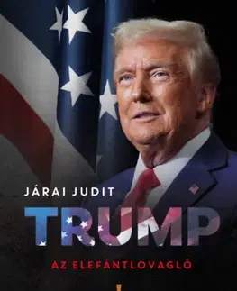 Politológia Trump, az elefántlovagló - Judit Járai