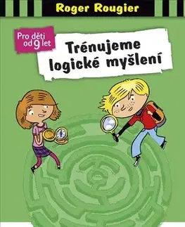 Výchova, cvičenie a hry s deťmi Trénujeme logické myšlení - Roger Rougier