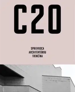 Architektúra C20: Sprievodca architektúrou Trenčína - Martin Zaiček