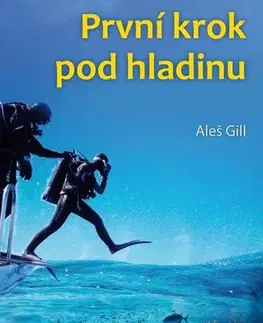 Šport - ostatné První krok pod hladinu - Aleš Gill
