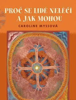 Zdravoveda, ochorenia, choroby Proč se lidé neléčí a jak mohou - Caroline Myss