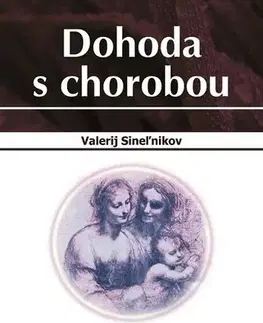 Ezoterika - ostatné Dohoda s chorobou - Valerij Sineľnikov