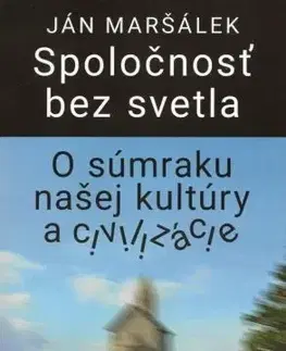 Eseje, úvahy, štúdie Spoločnosť bez svetla - Ján Maršálek
