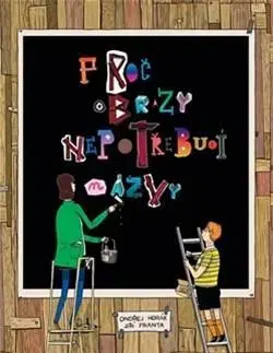 Encyklopédie pre deti a mládež - ostatné Proč obrazy nepotřebují názvy - Jiří Franta,Ondřej Horák
