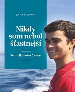Biografie - ostatné Nikdy som nebol šťastnejší: Pedro Ballester Arenas - Jorge Boronat
