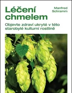 Alternatívna medicína - ostatné Léčení chmelem - Manfred Schramm