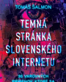 Skutočné príbehy Temná stránka slovenského internetu - Tomáš Šalmon