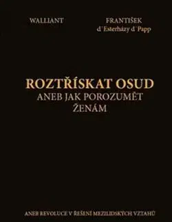 Psychológia, etika Roztřískat osud aneb Jak porozumět ženám - Walliant,d' Esterházy d' Papp František
