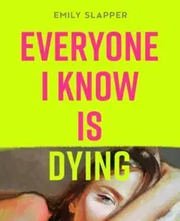 Svetová beletria Everyone I Know is Dying - Emily Slapper