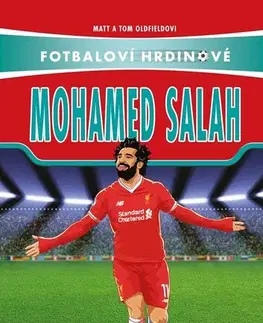 Pre chlapcov Fotbaloví hrdinové: Mohamed Salah - Tom Oldfield,Matt Oldfield,Monika Mucsková