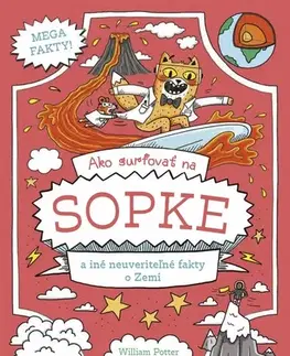 Geografia, svet Ako surfovať na sopke a iné neuveriteľné fakty o Zemi - William Potter,Richard Watson,Daniela Hrúziková