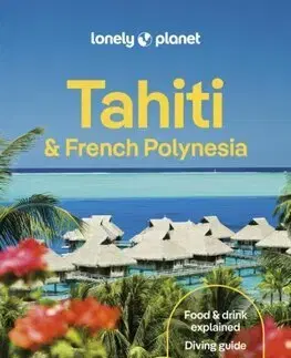Austrália a Tichomorie Lonely Planet Tahiti & French Polynesia, 22th edition - Kolektív autorov