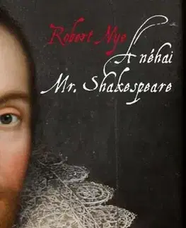 Beletria - ostatné A néhai Mr.Shakespeare - Robert Nye