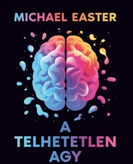 Zdravie, životný štýl - ostatné A telhetetlen agy - Michael Easter