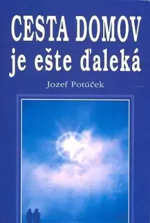 Ezoterika - ostatné Cesta domov je ešte ďaleko - Jozef Potúček
