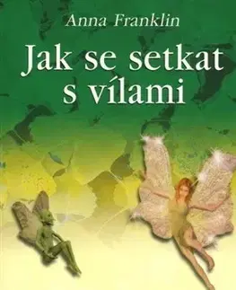 Mágia a okultizmus Jak se setkat s vílami - Anna Franklin,Veronika Glogarová