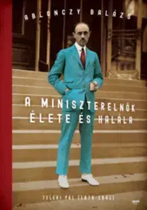 História A miniszterelnök élete és halála - Teleki Pál (1879-1941) - Balázs Ablonczy