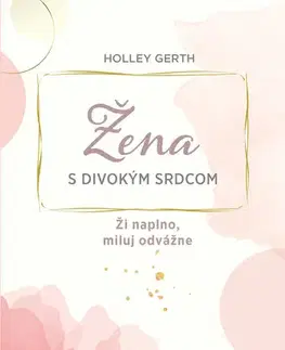 Kresťanstvo Žena s divokým srdcom - Holley Gerth