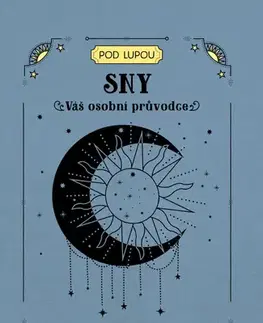 Astrológia, horoskopy, snáre Sny - Váš osobní průvodce - Angela Mogridge