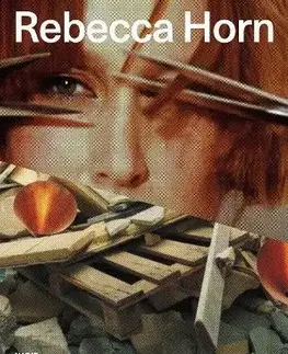 Umenie - ostatné Rebecca Horn - William Schmidt,Bettina M. Busse,Ingried Brugger,Emma Lavigne,Chus Martinez,Marta Smolinska