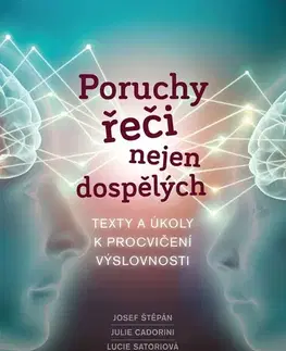 Pedagogika, vzdelávanie, vyučovanie Poruchy řeči nejen dospělých - Josef Štěpán Julie Cadorin,i Lucie Satoriová