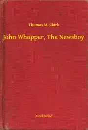 Svetová beletria John Whopper, The Newsboy - Clark Thomas M.