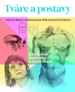 Kreslenie, maľovanie Tváre a postavy - Veľká škola kreslenia pre začiatočníkov - Walter Foster,Janka Jurečková